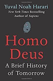 Homo Deus: A Brief History of Tomorrow by Yuval Noah Harari; 2017. Hardcover.