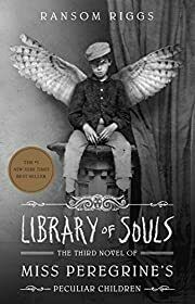 Library of Souls: The Third Novel of Miss Peregrine's Peculiar Children by Ransom Riggs; 2015. Hardcover (Ch-FIC)