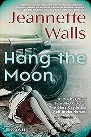 Hang the Moon by Jeannette Walls; 2023. Hardcover. (Library Discard)