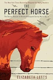Perfect Horse, The: The Daring Rescue of Horses Kidnapped During World War II,  by Elizabeth Letts; 2019. Hardcover. (Ch-NF)