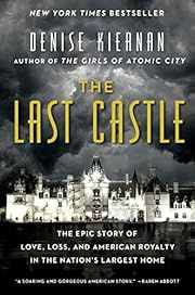 Last Castle, The: The Epic Story of Love, Loss, and American Royalty in the Nation’s Largest Home by Denise Kiernan; 2017. Softcover.