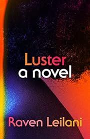 Luster by Raven Leilani; 2020. Hardcover.