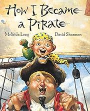 How I Became a Pirate by Melinda Long; 2003. Hardcover. (Ch-PIC)