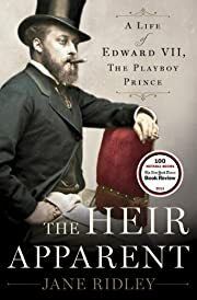 Heir Apparent, The: A Life of Edward VII, the Playboy Prince by Jane Ridley; 2013. Hardcover