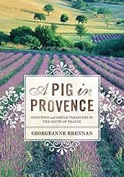 Pig in Provence, A: Good Food and Simple Pleasures in the South of France, A by Georgeanne Brennan; 2007. Hardcover.