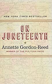 On Juneteenth by Annette Gordon-Reed; 2021. Hardcover.