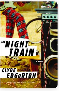 Night Train: A Novel, The by Clyde Edgerton; 2012. Hardcover.