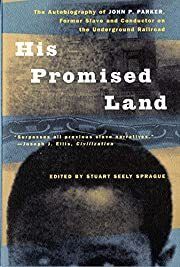 His Promised Land: The Autobiography of John P. Parker, Former Slave and Conductor on the Underground Railroad by John P. Parker, Stuart Steely Sprague (Editor); 1998. Softcover.