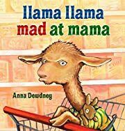 Llama Llama Mad at Mama by Anna Dewdney; 2007. Hardcover (Ch-PIC)
