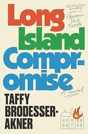 Long Island Compromise by Taffy Brodesser-Akner; 2024. Hardcover.