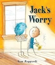 Jack's Worry by Sam Zuppardi; 2016. Hardcover. (Ch-PIC)