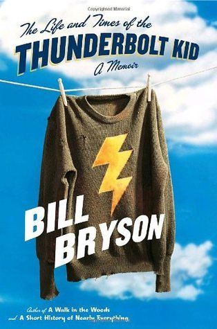 Life and Times of the Thunderbolt Kid, The: A Memoir by Bill Bryson; 2006. Hardcover.