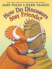 How Do Dinosaurs Stay Friends? by Jane Yolen; 2016. Hardcover. (Ch-PIC)