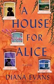 House for Alice, A by Diana Evans; 2023. Hardcover.