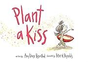 Plant a Kiss by Amy Krouse Rosenthal; 2011. Hardcover. (Ch-PIC)