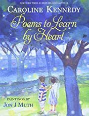 Poems to Learn by Heart by Caroline Kennedy (Editor), Jon J Muth (Illustrator). 2013. Hardcover (Ch-NF)