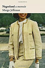 Negroland: A Memoir by Margo Jefferson; 2015. Hardcover.