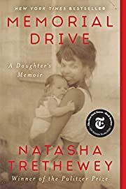 Memorial Drive: A Daughter's Memoir by Natasha Trethewey; 2021. Softcover
