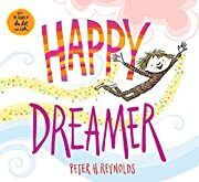 Happy Dreamer by Peter H. Reynolds; 2017. Hardcover (Ch-PIC)
