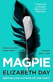 Magpie by Elizabeth Day; 2021. Hardcover.