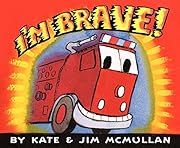 I'm Brave! by Kate McMullan; 2014. Hardcover. (Ch-PIC)