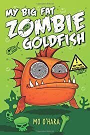 My Big Fat Zombie Goldfish by Mo O'Hara; 2013. Hardcover (Ch-FIC)