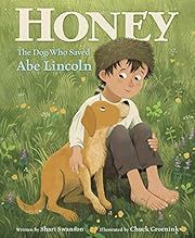 Honey, the Dog Who Saved Abe Lincoln by Shari Swanson, Chuck Groenink (Illustrator); 2020. Hardcover (Ch-PIC)