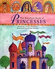 Princesses, The Barefoot Book by Caitlin Matthews; 1998. Hardcover (Ch-NF)
