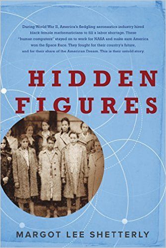 Hidden Figures: The American Dream and the Untold Story of the Black Women Mathematicians Who Helped Win the Space Race by Margot Lee Shetterly; 2016. Hardcover. (First edition)