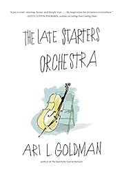 Late Starters Orchestra, The by Ari L. Goldman; 2014. Hardcover.