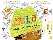 Milo Imagines the World by Matt de la Peña; 2021. Hardcover (Ch-PIC)