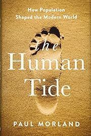 Human Tide, The: How Population Shaped the Modern World by Paul Morland; 2019. Hardcover.