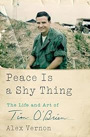 Peace Is a Shy Thing: The Life and Art of Tim O'Brien by Alex Vernon; 2025. Hardcover.