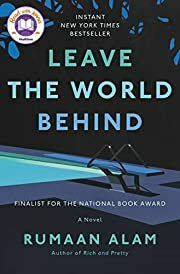 Leave the World Behind by Rumaan Alam; 2020. Hardcover.