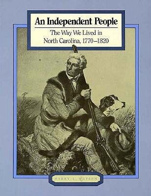 Independent People, An: The Way We Lived in North Carolina 1770 - 1820 by Harry Watson. 1983. Hardcover. (LF)