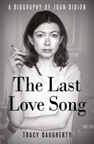 Last Love Song, The: A Biography of Joan Didion by Tracy Daugherty. 2016. Softcover.