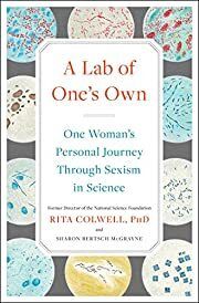 Lab of One's Own, A: One Woman's Personal Journey Through Sexism in Science by Rita Colwell, Sharon Bertsch McGrayne; 2020. Hardcover.