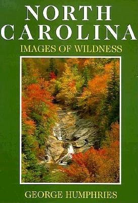 North Carolina: Images of Wildness by George Humphries; 1993. Hardcover. (LF)