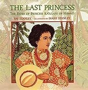 Last Princess, The : The Story of Princess Ka'iulani of Hawai'i by Fay Stanley; 2001. Hardcover (Ch-NF)
