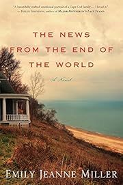 News from the End of the World, The by Emily Jeanne Miller; 2017. Hardcover.