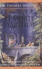 Le Morte D'Arthur: Complete, Unabridged, Illustrated Edition by Sir Thomas Malory, John Matthews (Editor), Anna-Marie Ferguson (Illustrator); 1485/2003. Softcover.