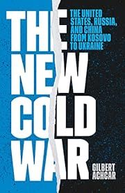 New Cold War, The: The United States, Russia, and China from Kosovo to Ukraine by Gilbert Achcar; 2023. Softcover.