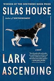 Lark Ascending by Silas House; 2023. Softcover.