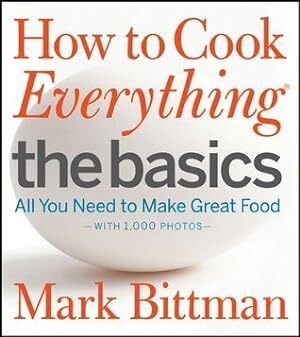 How to Cook Everything: The Basics by Mark Bittman; 2012. Hardcover. (F&amp;C)