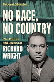 No Race, No Country: The Politics and Poetics of Richard Wright by Deborah Mutnick; 2025. Softcover.