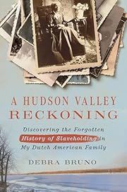 Hudson Valley Reckoning, A: Discovering the Forgotten History of Slaveholding in My Dutch American Family by Debra Bruno, Eleanor C. Mire (Afterword by); 2024. Hardcover.