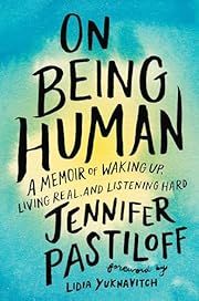 On Being Human by Jennifer Pastiloff, Lidia Yuknavitch (Foreword); 2019. Hardcover.