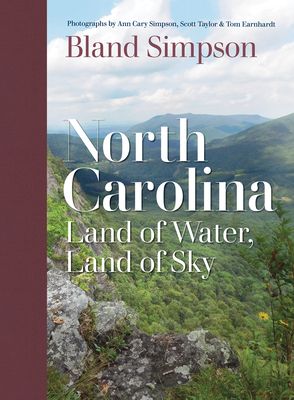 North Carolina: Land of Water, Land of Sky by Bland Simpson. Ann Carey Simpson (Photographer) and Tom Earnhardt (Photographer). 2021. Hardcover. (LF)