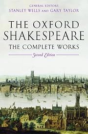 Oxford Shakespeare, The: The Complete Works (Second  Edition) by William Shakespeare, John Jowett, William Montgomery, Gary Taylor, Stanley Wells (Editors); 2005. Hardcover.