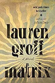 Matrix by Lauren Groff; 2021. Hardcover.